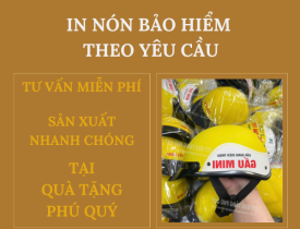 IN NÓN BẢO HIỂM THEO YÊU CẦU - TƯ VẤN MIỄN PHÍ, SẢN XUẤT NHANH CHÓNG TẠI QUÀ TẶNG PHÚ QUÝ
