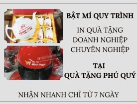 BẬT MÍ QUY TRÌNH IN QUÀ TẶNG DOANH NGHIỆP CHUYÊN NGHIỆP TẠI QUÀ TẶNG PHÚ QUÝ? -  NHẬN NHANH CHỈ TỪ 7 NGÀY