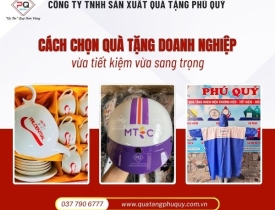 BẬT MÍ CÁCH CHỌN QUÀ TẶNG DOANH NGHIỆP Ý NGHĨA - TIẾT KIỆM VÀ SANG TRỌNG