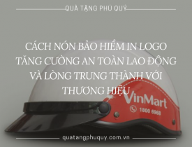 CÁCH NÓN BẢO HIỂM IN LOGO TĂNG CƯỜNG AN TOÀN LAO ĐỘNG VÀ LÒNG TRUNG THÀNH VỚI THƯƠNG HIỆU