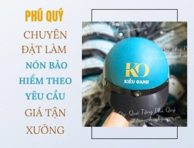 PHÚ QUÝ CHUYÊN ĐẶT LÀM NÓN BẢO HIỂM THEO YÊU CẦU GIÁ TẬN XƯỞNG