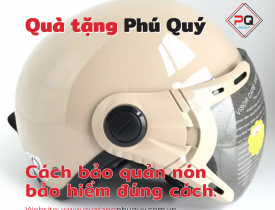 CÁCH BẢO QUẢN NÓN BẢO HIỂM ĐÚNG CÁCH