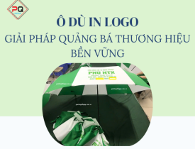 Ô DÙ IN LOGO - GIẢI PHÁP QUẢNG BÁ THƯƠNG HIỆU BỀN VỮNG, GIÁ CHỈ TỪ 80K TẠI QUÀ TẶNG PHÚ QUÝ
