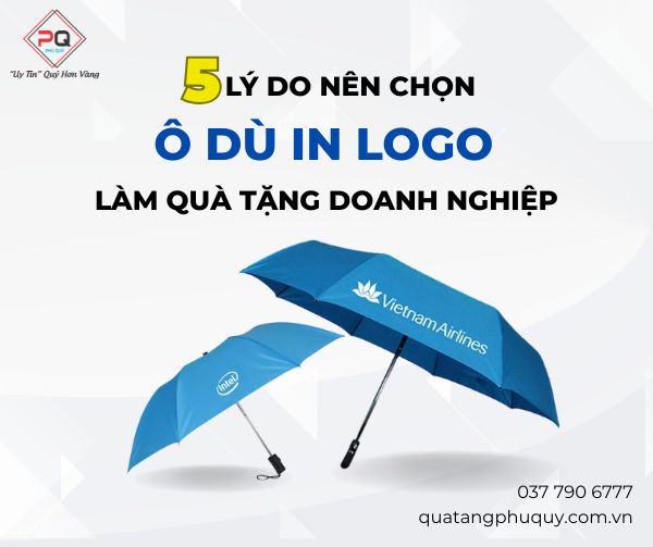 Tại sao nên chọn ô dù in logo làm quà tặng doanh nghiệp?